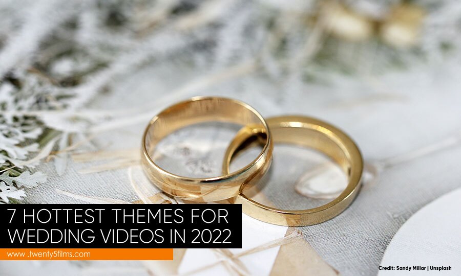 7 Hottest Themes for Wedding Videos in 2022